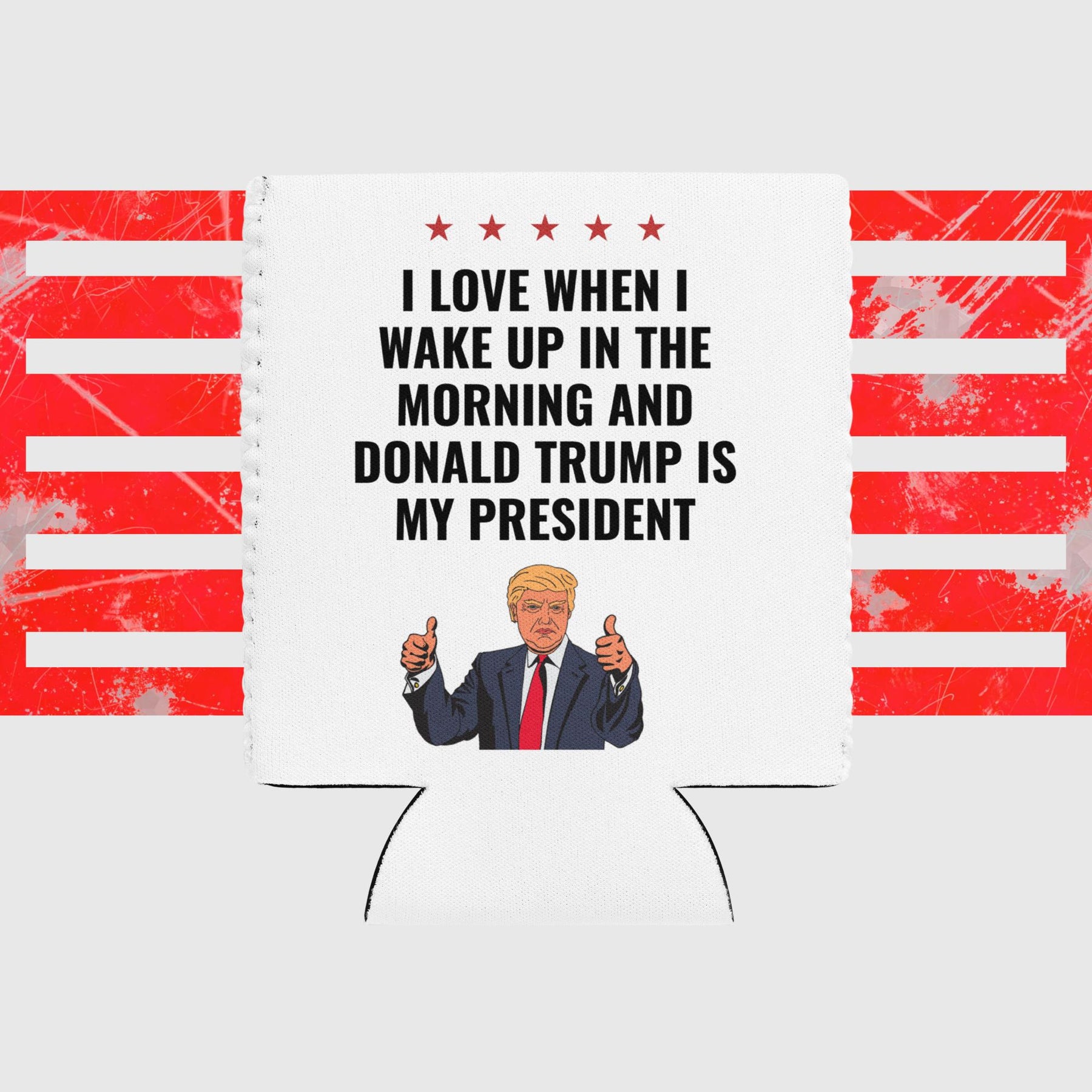 "I love when I wake up and Donald Trump is my president" Can Cooler